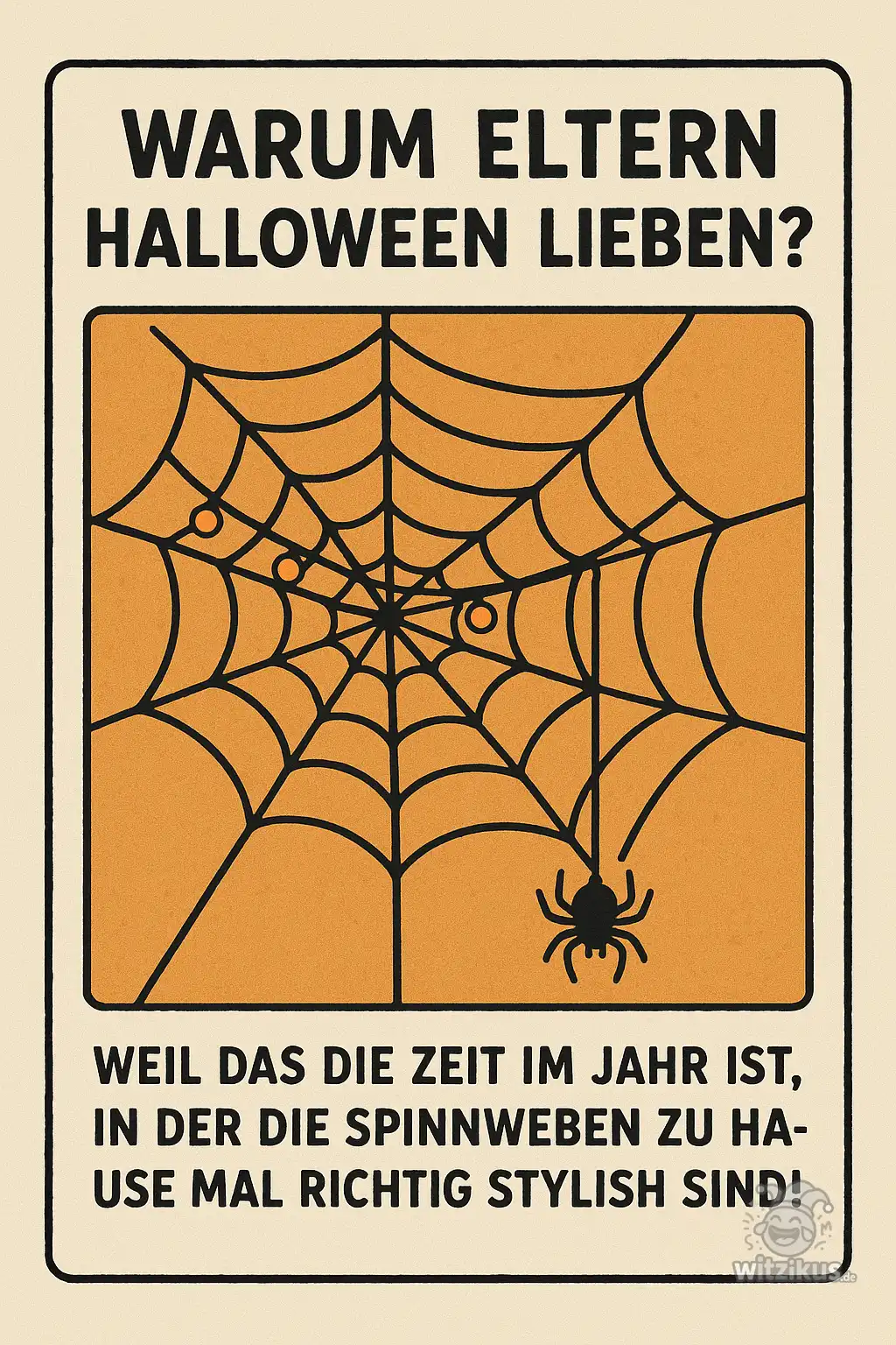 Warum Eltern Halloween lieben? Weil das die Zeit im Jahr ist, in der die Spinnweben zu Hause mal richtig stylish sind!